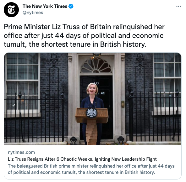 Prime Minister Liz Truss of Britain relinquished her office after just 44 days of political and economic tumult, the shortest tenure in British history.