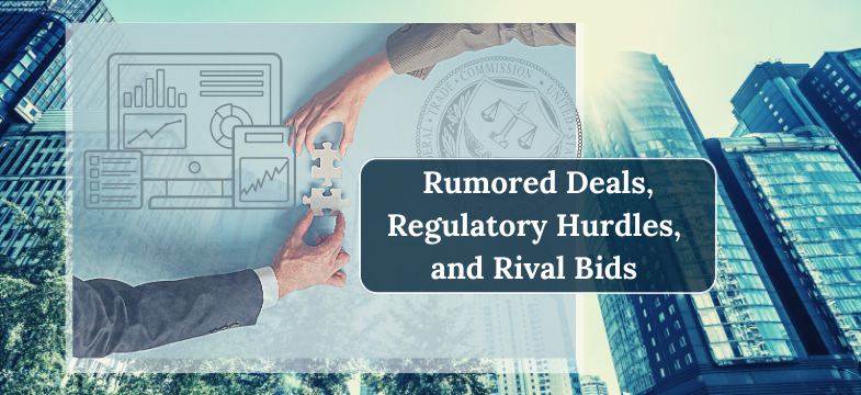 Merger Arbitrage Mondays - Rumored Deals, Regulatory Hurdles, and Rival Bids