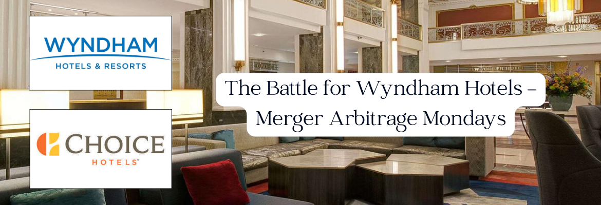 The Battle for Wyndham Hotels – Merger Arbitrage Mondays