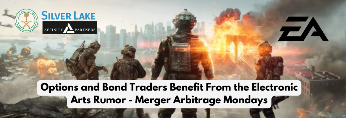 Options and Bond Traders Benefit From the Electronic Arts Rumor - Merger Arbitrage Mondays