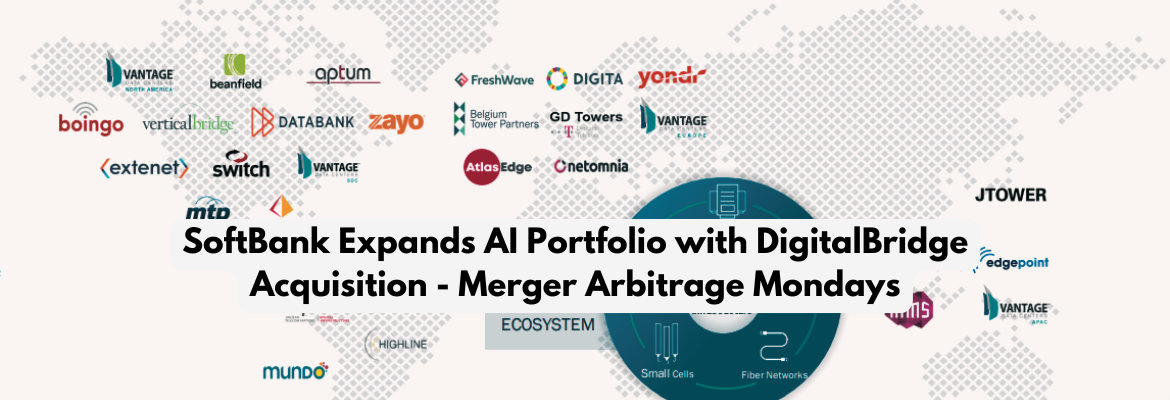 SoftBank Expands AI Portfolio with DigitalBridge Acquisition Merger Arbitrage Mondays