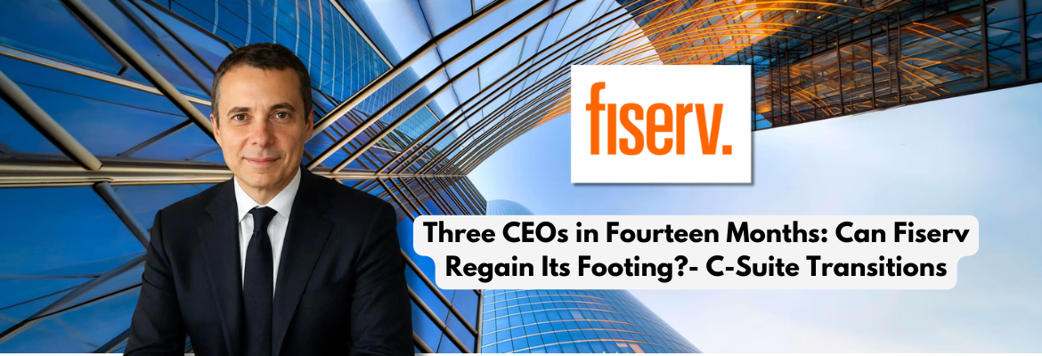 Three CEOs in Fourteen Months: Can Fiserv Regain Its Footing? - C-Suite Transitions